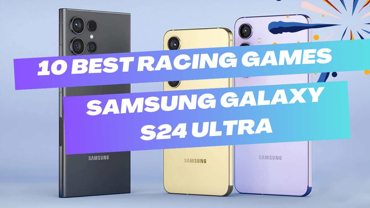 10 Best Racing Games for Samsung Galaxy S24 Ultra