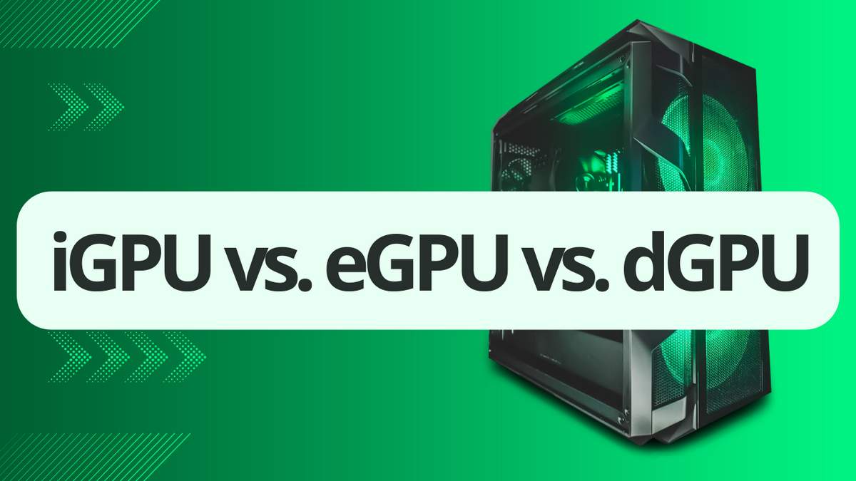 Learn what's difference between iGPU, eGPU, and dGPU