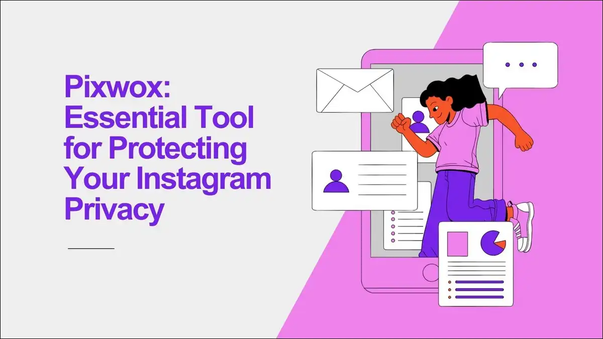 Pixwox: Essential Tool for Protecting Your Instagram Privacy