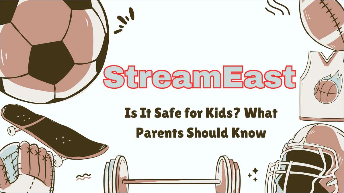 Is StreamEast Safe for Kids What Parents Should Know