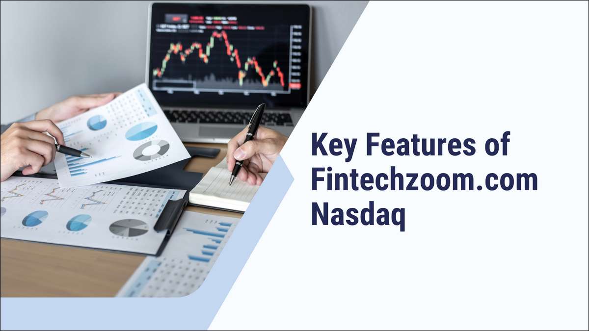 Key Features of Fintechzoom.com Nasdaq