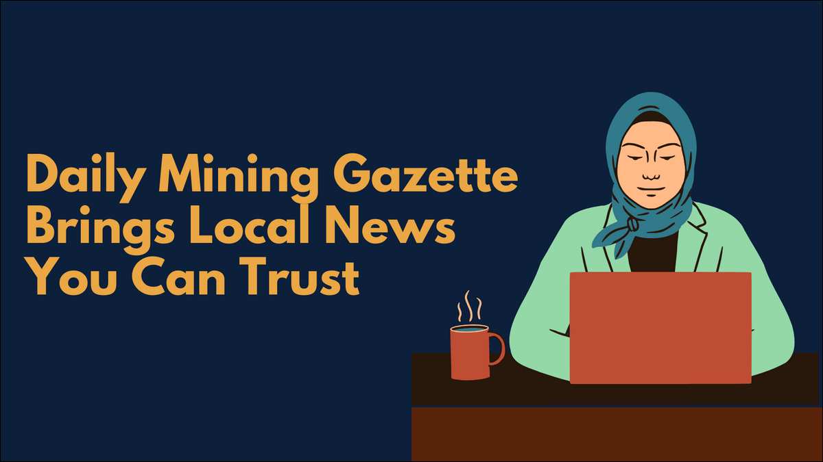 Daily Mining Gazette Brings Local News You Can Trust