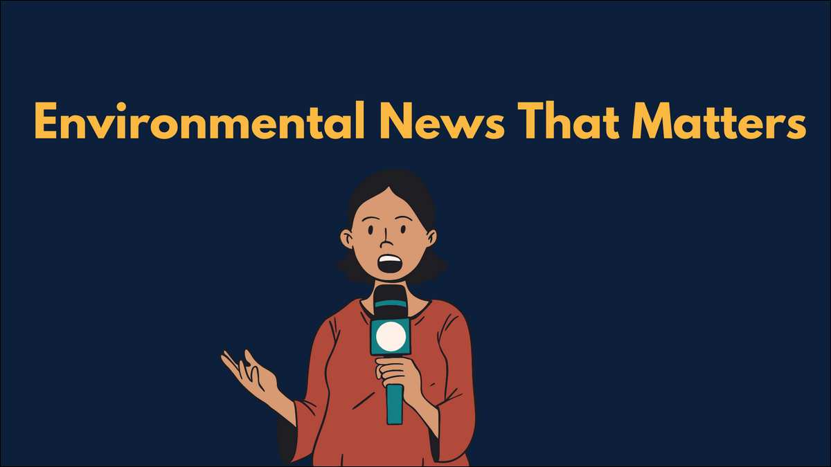 Environmental News That Matters