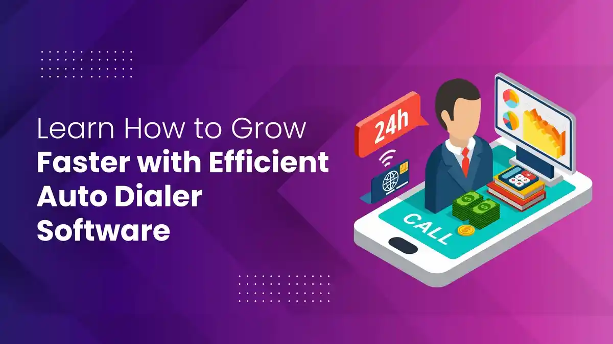 Learn How to Grow Faster with Efficient Auto Dialer Software