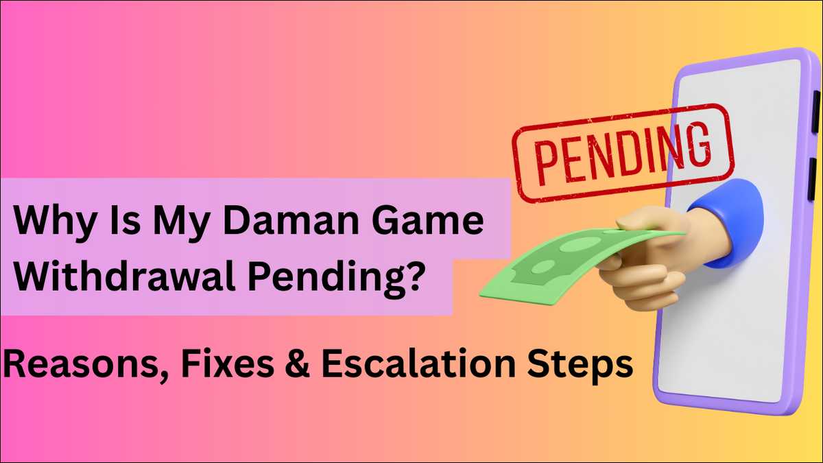 Why is your Daman Game withdrawal pending? Learn common reasons, realistic timelines, and step-by-step actions to resolve delays safely