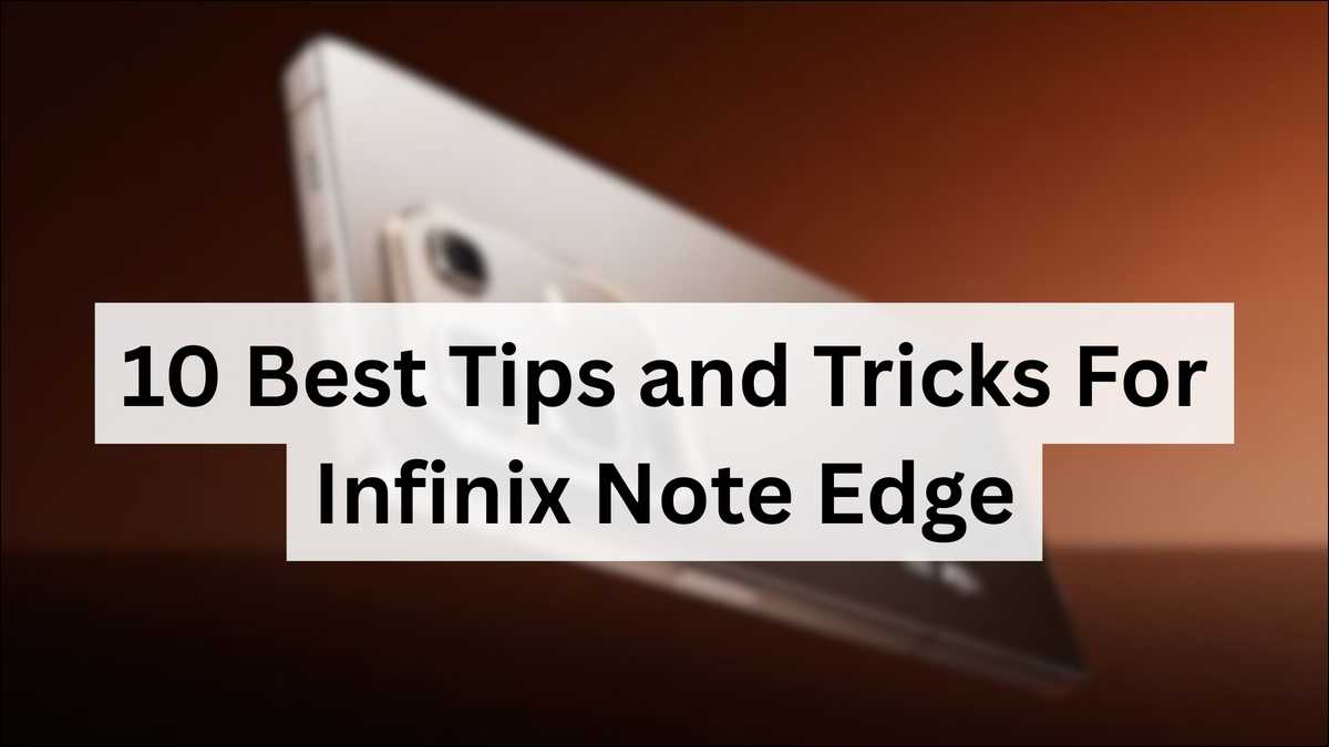 Here are 10 Best Tips and Tricks For Infinix Note Edge You Must Know